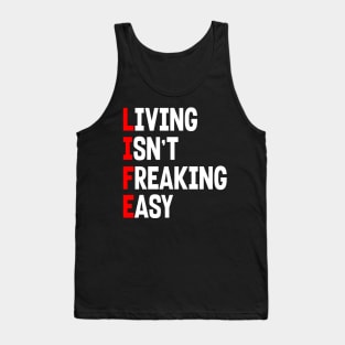 LIFE: LIVING ISN'T FREAKING EASY Tank Top